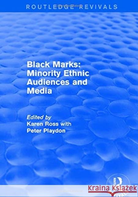 Black Marks: Minority Ethnic Audiences and Media: Minority Ethnic Audiences and Media Karen Ross Peter Playdon 9781138723993 Routledge