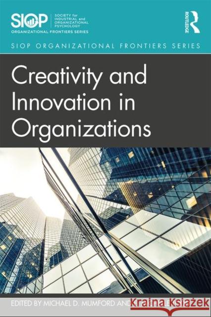 Creativity and Innovation in Organizations Michael D. Mumford Erin Michelle Todd 9781138724150