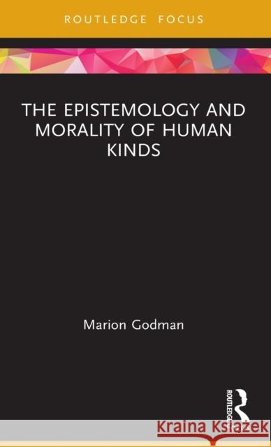 The Epistemology and Morality of Human Kinds Marion Godman 9781138724303 Routledge