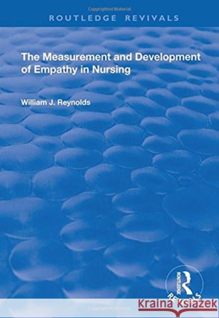 The Measurement and Development of Empathy in Nursing William J. Reynolds 9781138724358 Routledge