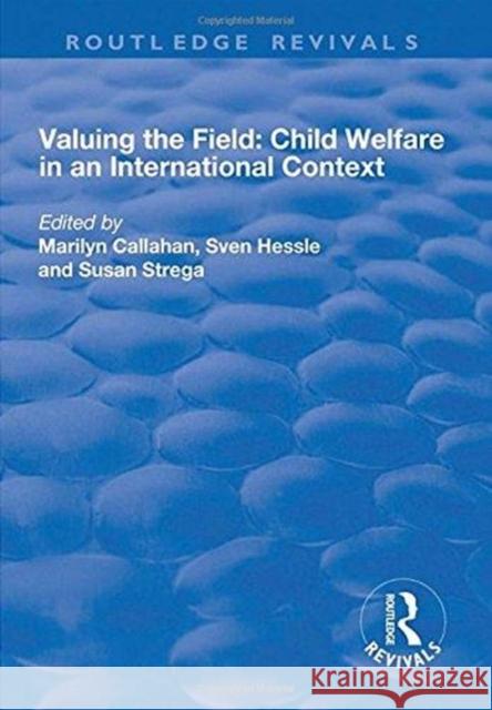 Valuing the Field: Child Welfare in an International Context Callahan, Marilyn 9781138724532