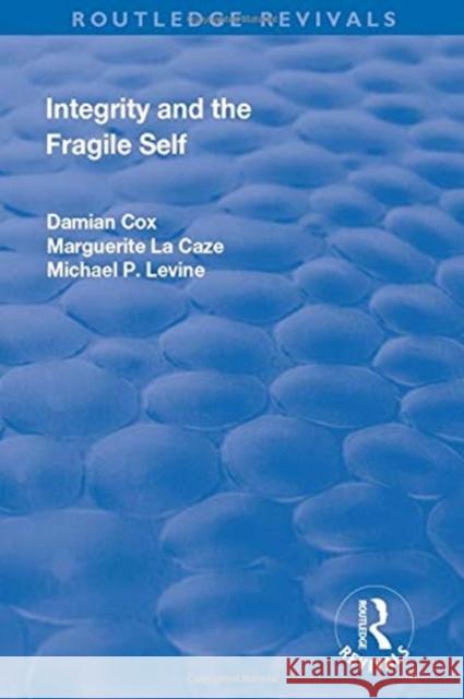 Integrity and the Fragile Self Damian Cox, Marguerite La Caze, Michael P. Levine 9781138724853 Taylor and Francis