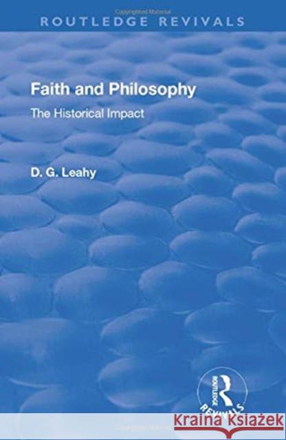 Faith and Philosophy: The Historical Impact D. G. Leahy 9781138724969 Taylor and Francis