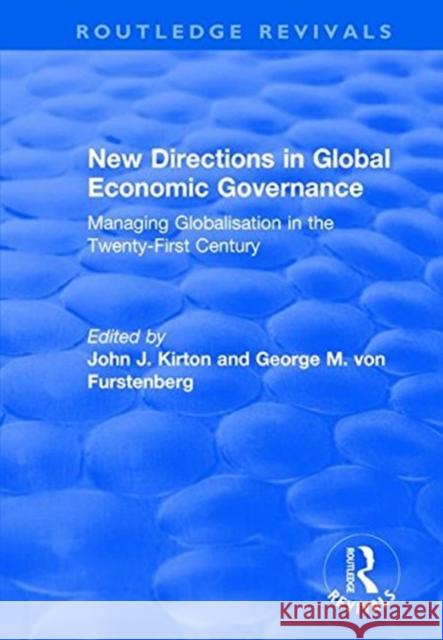 New Directions in Global Economic Governance: Managing Globalisation in the Twenty-First Century Furstenberg, George M. Von 9781138725126 Taylor and Francis