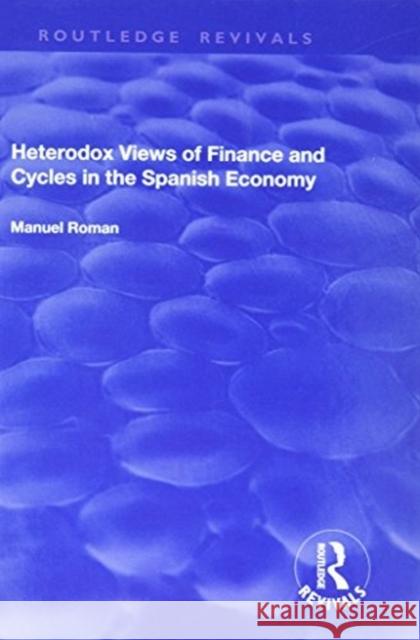 Heterodox Views of Finance and Cycles in the Spanish Economy Roman, Manuel 9781138725300 