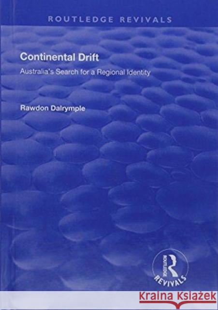 Continental Drift: Australia's Search for a Regional Identity DALRYMPLE 9781138725317