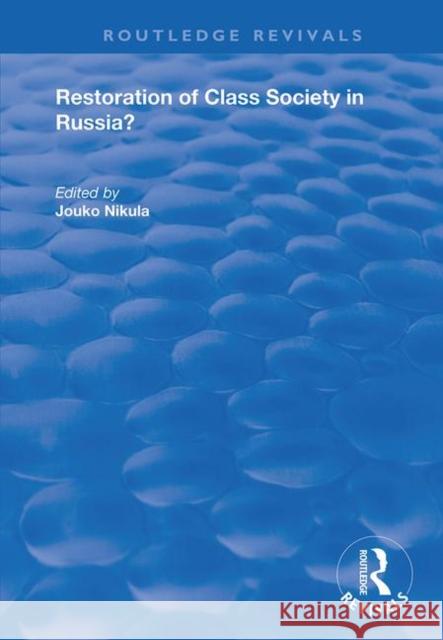 Restoration of Class Society in Russia? Jouko Nikula 9781138725539 Routledge