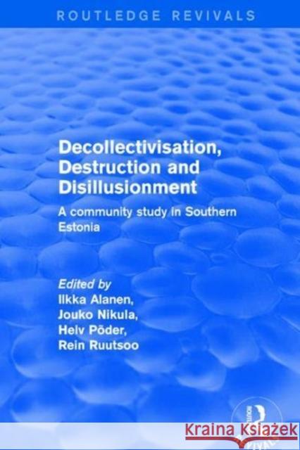 Revival: Decollectivisation, Destruction and Disillusionment (2001): A Community Study in Southern Estonia Alanen, Ilkka 9781138725607 Routledge
