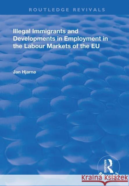Illegal Immigrants and Developments in Employment in the Labour Markets of the Eu Hjarn 9781138725676 Routledge