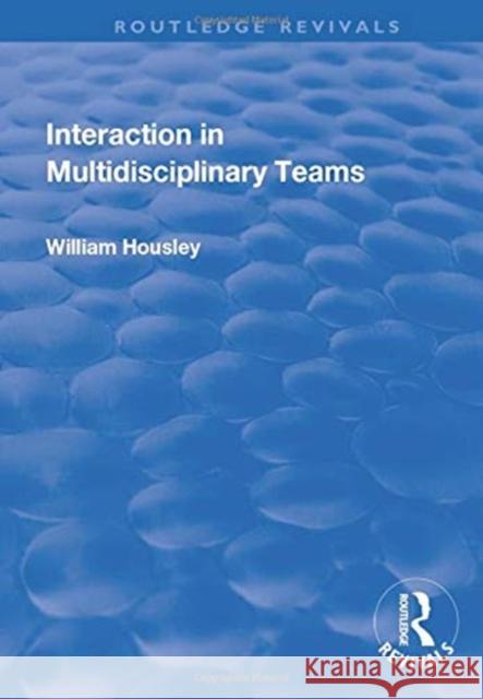 Interaction in Multidisciplinary Teams William Housley 9781138725911 Taylor and Francis