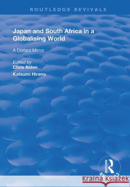 Japan and South Africa in a Globalising World: A Distant Mirror Chris Alden Katsumi Hirano 9781138725980 Routledge