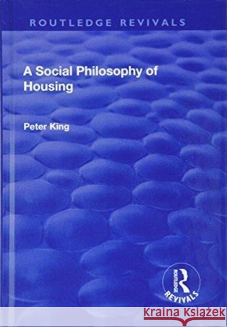 A Social Philosophy of Housing Peter King 9781138726246 Routledge