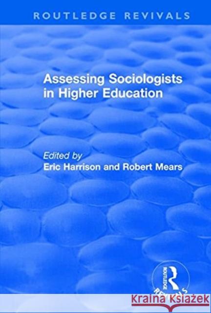 Assessing Sociologists in Higher Education Eric Harrison, Robert Mears 9781138726338