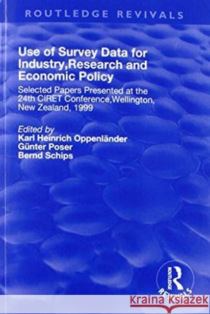 Use of Survey Data for Industry, Research and Economic Policy: Selected Papers Presented at the 24th Ciret Conference, Wellington, New Zealand 1999: S Oppenlander, Karl 9781138726451 Routledge