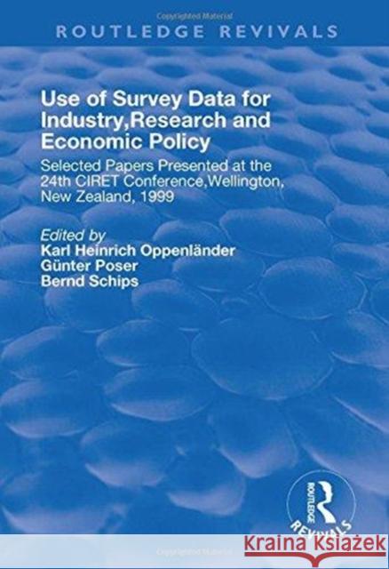 Use of Survey Data for Industry, Research and Economic Policy: Selected Papers Presented at the 24th Ciret Conference, Wellington, New Zealand 1999 Oppenlander, Karl 9781138726482