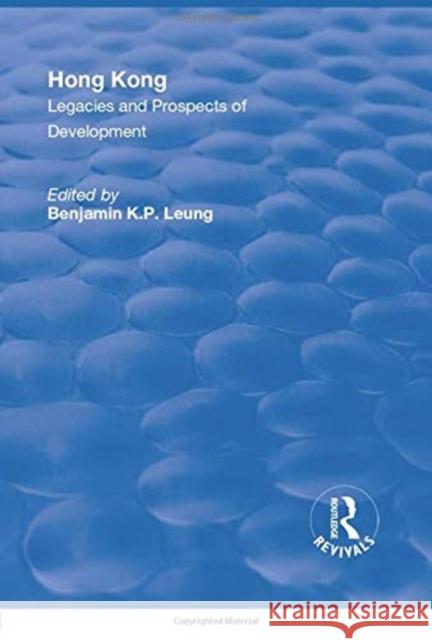 Hong Kong: Legacies and Prospects of Development Leung, Benjamin K. P. 9781138726499