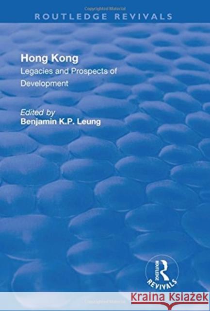 Hong Kong: Legacies and Prospects of Development Leung, Benjamin K. P. 9781138726512