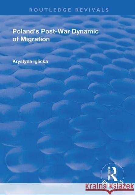 Poland's Post-War Dynamic of Migration Krystyna Iglicka 9781138726543 Routledge