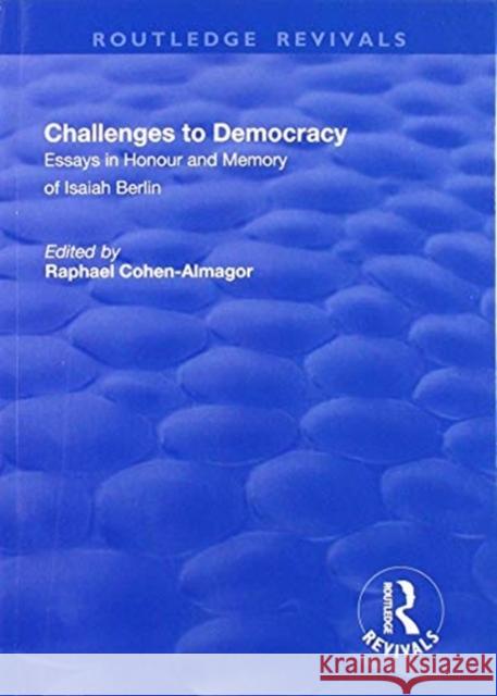 Challenges to Democracy: Essays in Honour and Memory of Isaiah Berlin Raphael Cohen-Almagor 9781138726550