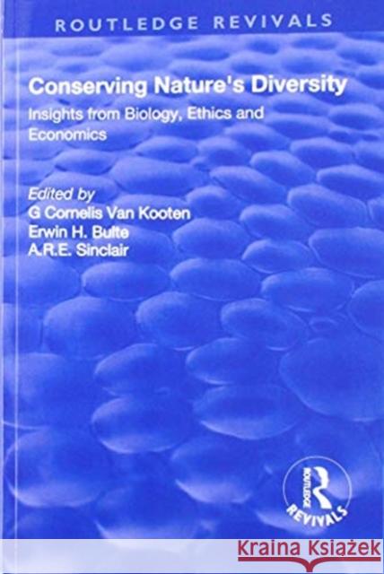 Conserving Nature's Diversity: Insights from Biology, Ethics and Economics: Insights from Biology, Ethics and Economics G.C. Van Kooten, Erwin H Bulte, A.R.E. Sinclair 9781138726697 Taylor & Francis (ML)