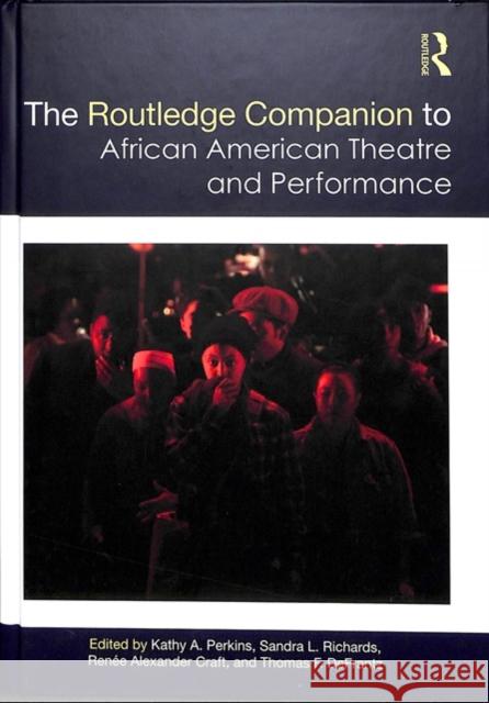 The Routledge Companion to African American Theatre and Performance Kathy Perkins Sandra Richards Renee Alexander Craft 9781138726710 Routledge