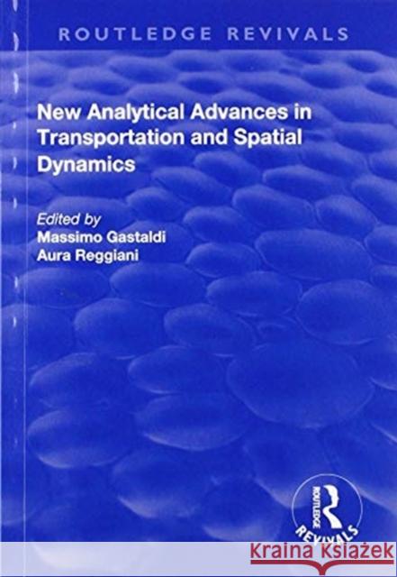 New Analytical Advances in Transportation and Spatial Dynamics Aura Reggiani Massimo Gastaldi 9781138727243 Routledge