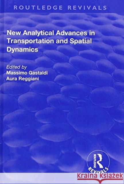 New Analytical Advances in Transportation and Spatial Dynamics Reggiani, Aura 9781138727250