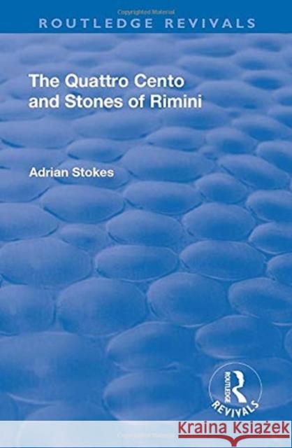 The Quattro Cento and Stones of Rimini: A Different Conception of the Italian Renaissance Stokes, Adrian 9781138727632