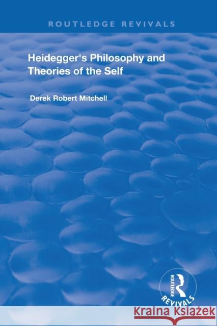 Heidegger's Philosophy and Theories of the Self Derek Robert Mitchell 9781138727649