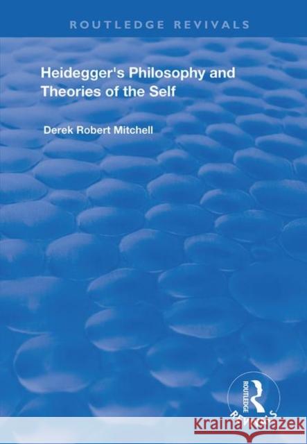 Heidegger's Philosophy and Theories of the Self Derek Robert Mitchell 9781138727663