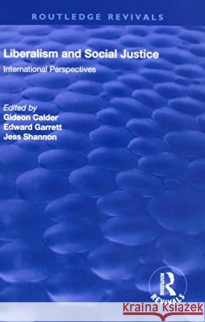 Liberalism and Social Justice: International Perspectives Gideon Calder Edward Garrett 9781138727939 Routledge