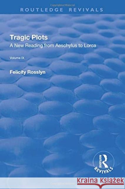 Tragic Plots: A New Reading from Aeschylus to Lorca Rosslyn, Felicity 9781138727953