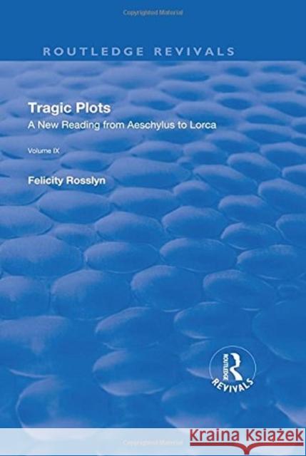 Tragic Plots: A New Reading from Aeschylus to Lorca Rosslyn, Felicity 9781138727977