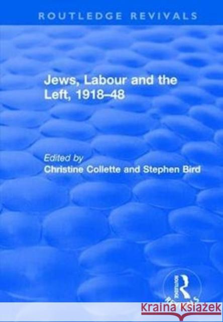 Jews, Labour and the Left, 1918-48 Christine Collette Stephen Bird 9781138728059 Routledge