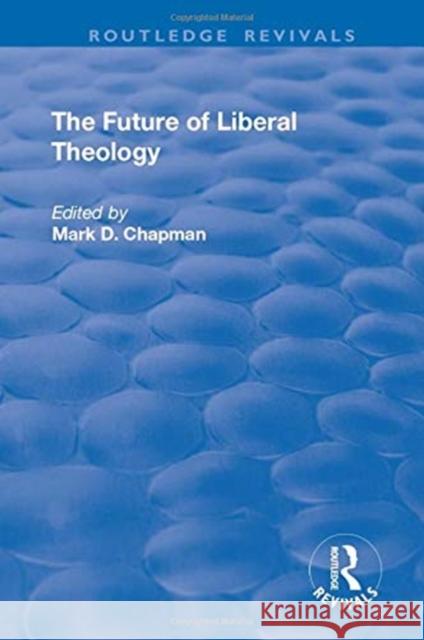 The Future of Liberal Theology Chapman, Mark D. 9781138728158