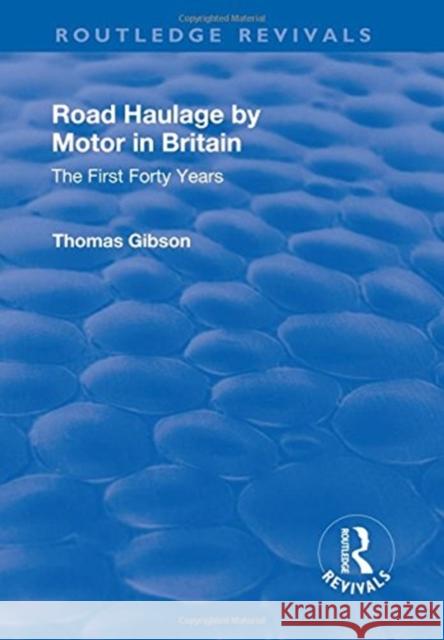 Road Haulage by Motor in Britain: The First Forty Years Thomas Gibson 9781138728257 Routledge