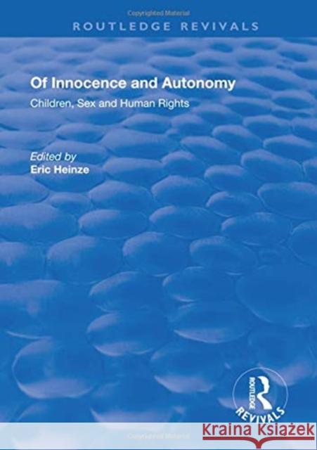 Of Innocence and Autonomy: Children, Sex and Human Rights Heinze, Eric 9781138728295