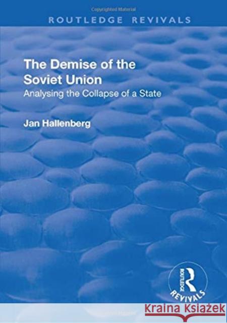 The Demise of the Soviet Union: Analysing the Collapse of a State Hallenberg, Jan 9781138728318