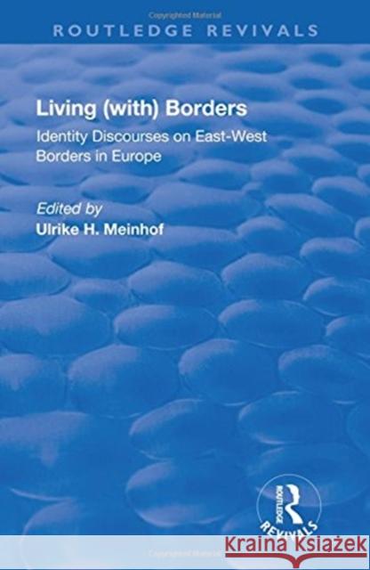 Living (With) Borders: Identity Discourses on East-West Borders in Europe Hanna Meinhof, Ulrike 9781138728332