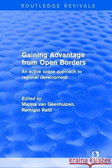 Gaining Advantage from Open Borders: An Active Space Approach to Regional Development Remigio Ratti Marina Van Geenhuizen 9781138728516