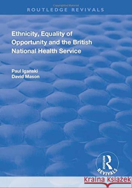 Ethnicity, Equality of Opportunity and the British National Health Service Paul Iganski, David Mason 9781138728707 Taylor and Francis