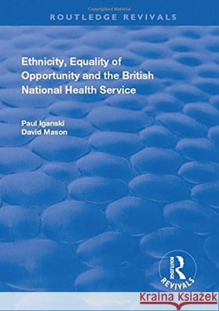 Ethnicity, Equality of Opportunity and the British National Health Service Paul Iganski David Mason 9781138728738 Routledge