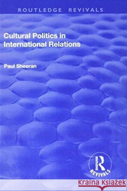 Cultural Politics in International Relations Paul Sheeran 9781138728769 Routledge