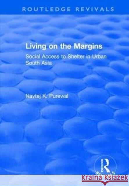 Living on the Margins: Social Access to Shelter in Urban South Asia Navtej K. Purewal 9781138728776 Routledge