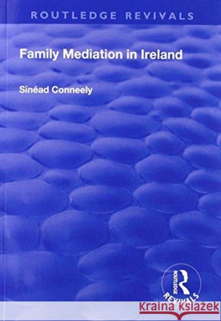 Family Mediation in Ireland Sinead Conneely 9781138728943 Routledge