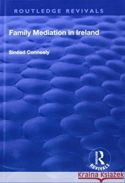 Family Mediation in Ireland Sinead Conneely 9781138728998 Routledge