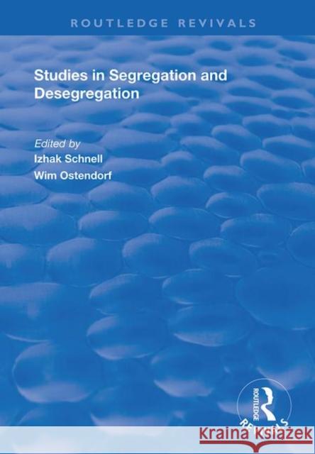 Studies in Segregation and Desegregation Wim Ostendorf Izhak Schnell 9781138729025