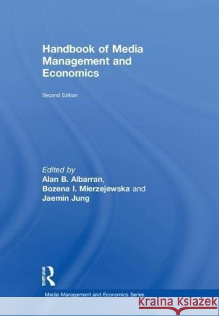 Handbook of Media Management and Economics Alan Albarran Bozena Mierzejewska Jaemin Jung 9781138729292