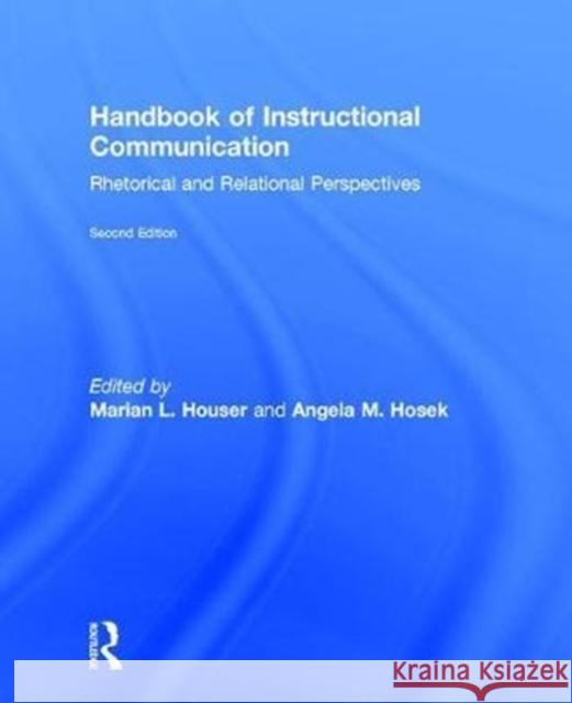 Handbook of Instructional Communication: Rhetorical and Relational Perspectives Marian L. Houser Angela Hosek Timothy P. Mottet 9781138729438 Routledge
