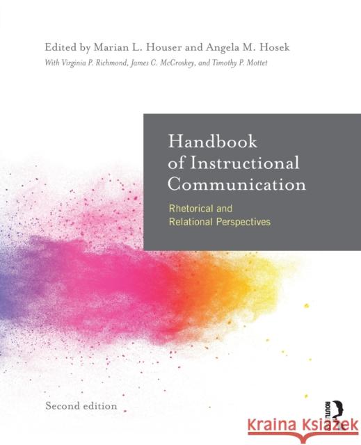 Handbook of Instructional Communication: Rhetorical and Relational Perspectives Marian L. Houser Angela Hosek Timothy P. Mottet 9781138729445 Routledge